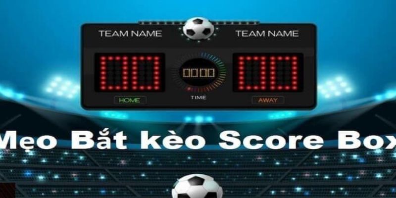 Kèo Score Box là gì?