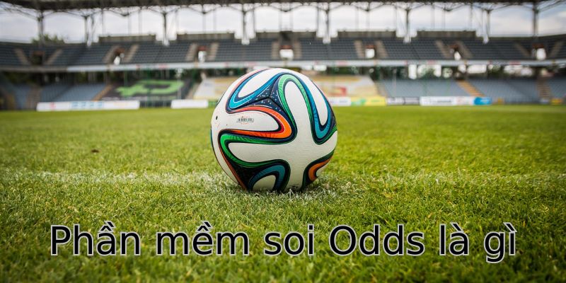 Phần mềm soi Odds là gì trong bóng đá? 