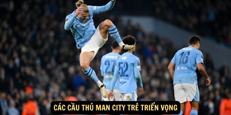 Các cầu thủ Man City trẻ triển vọng