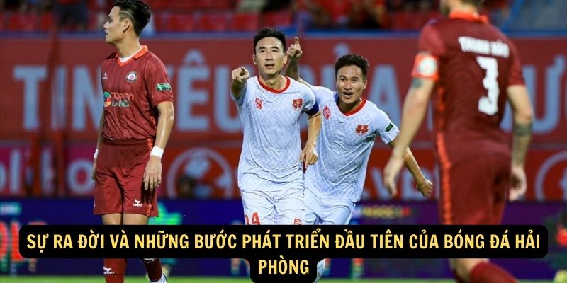 Sự ra đời và những bước phát triển đầu tiên của Bóng đá Hải Phòng