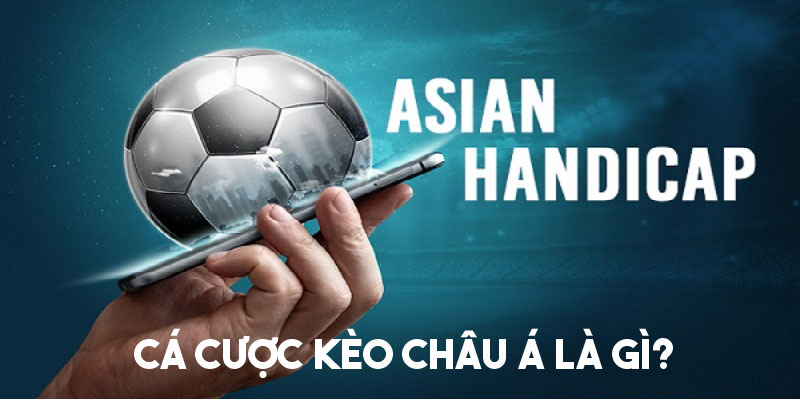 Tìm hiểu khái niệm của hình thức cá cược kèo châu Á 