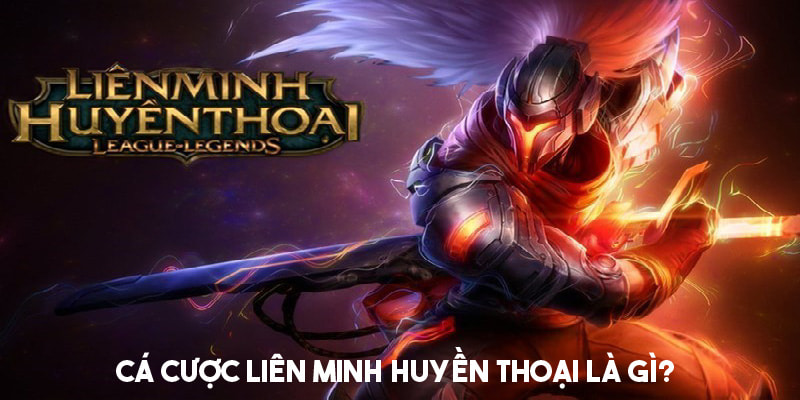 Giới thiệu hình thức cá cược Liên Minh Huyền Thoại 