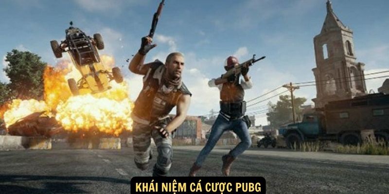 Tìm hiểu khái niệm cá cược PUBG là gì?